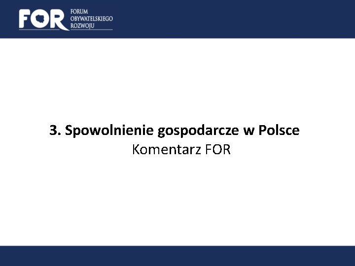 3. Spowolnienie gospodarcze w Polsce Komentarz FOR 