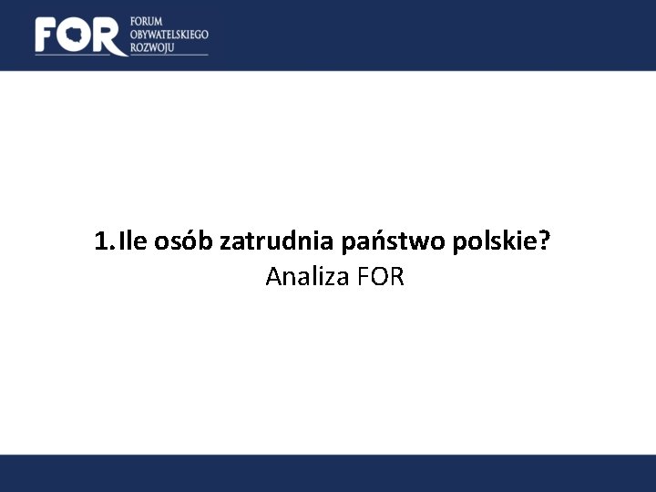 1. Ile osób zatrudnia państwo polskie? Analiza FOR 