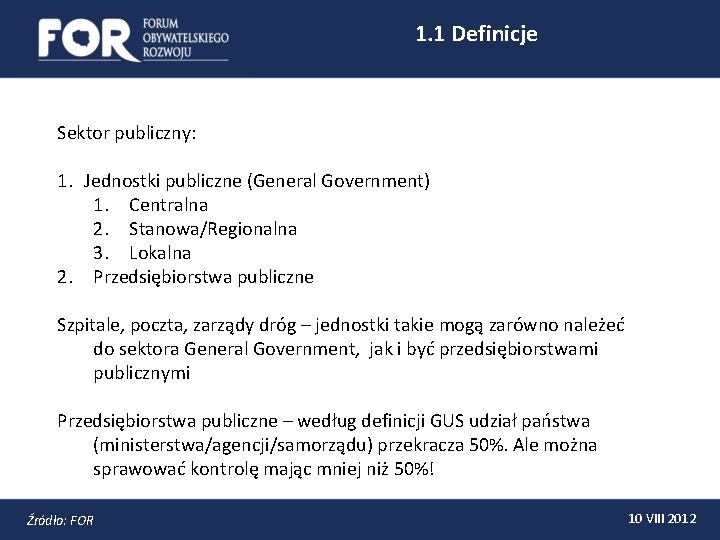 1. 1 Definicje Sektor publiczny: 1. Jednostki publiczne (General Government) 1. Centralna 2. Stanowa/Regionalna