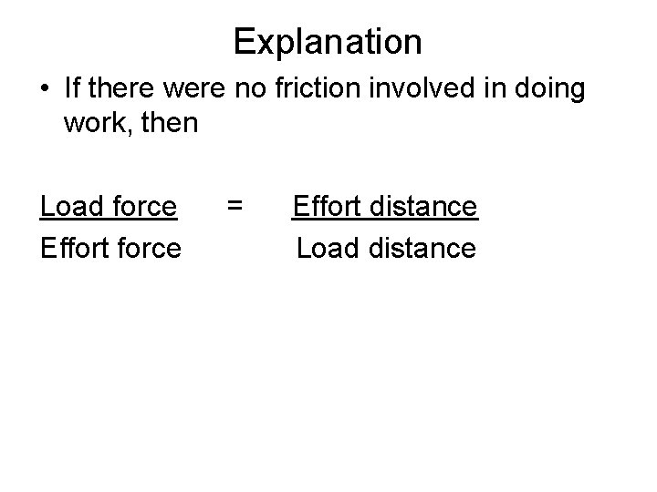 Explanation • If there were no friction involved in doing work, then Load force