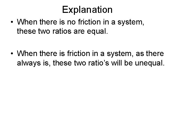Explanation • When there is no friction in a system, these two ratios are