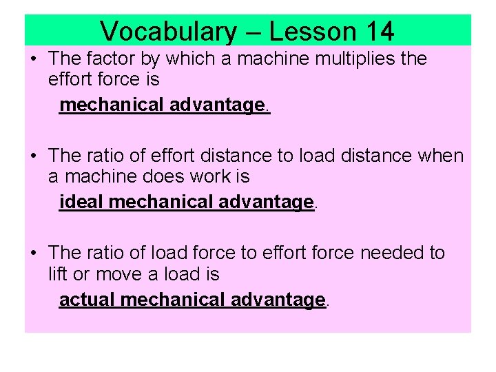 Vocabulary – Lesson 14 • The factor by which a machine multiplies the effort