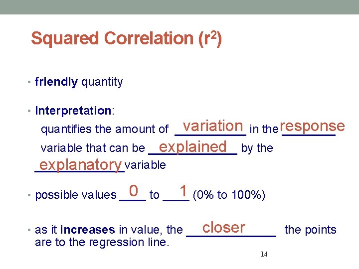 Squared Correlation (r 2) • friendly quantity • Interpretation: variation in the response ______