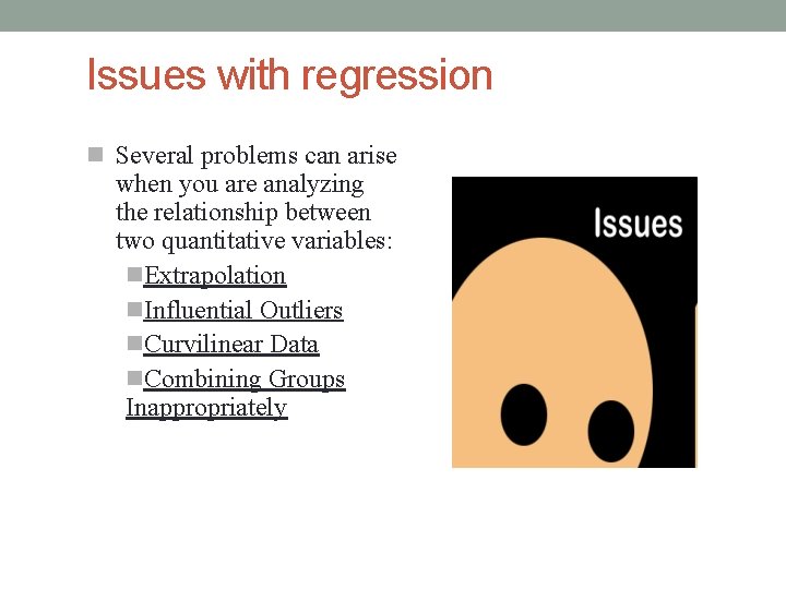 Issues with regression Several problems can arise when you are analyzing the relationship between