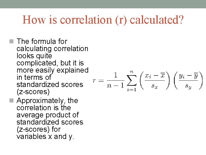 How is correlation (r) calculated? The formula for calculating correlation looks quite complicated, but