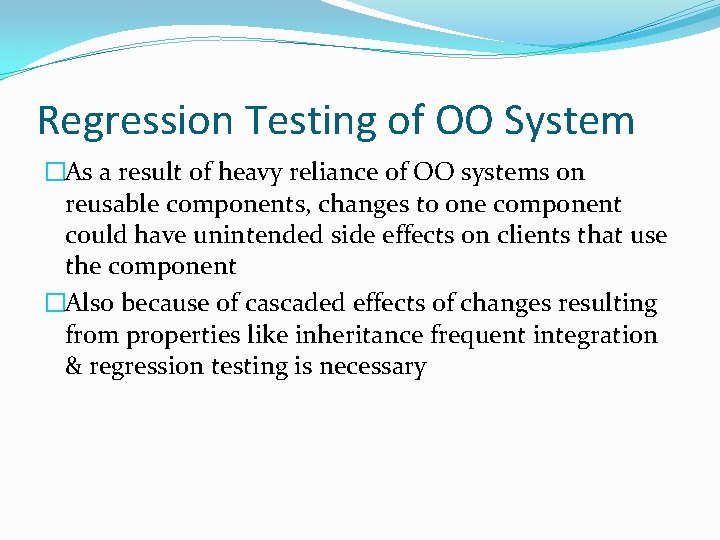 Regression Testing of OO System �As a result of heavy reliance of OO systems