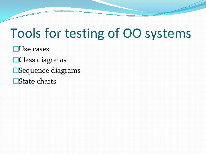 Tools for testing of OO systems �Use cases �Class diagrams �Sequence diagrams �State charts Tools for testing of OO systems �Use cases �Class diagrams �Sequence diagrams �State charts