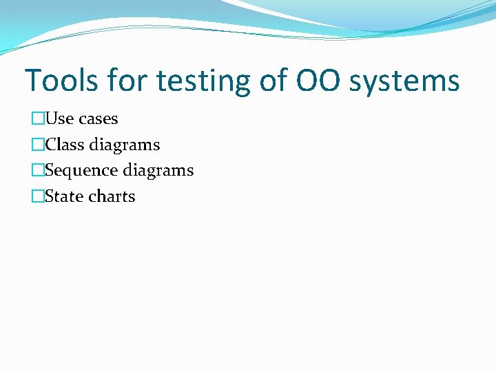 Tools for testing of OO systems �Use cases �Class diagrams �Sequence diagrams �State charts