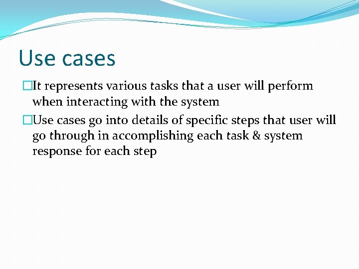 Use cases �It represents various tasks that a user will perform when interacting with Use cases �It represents various tasks that a user will perform when interacting with