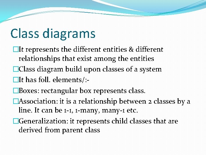 Class diagrams �It represents the different entities & different relationships that exist among the