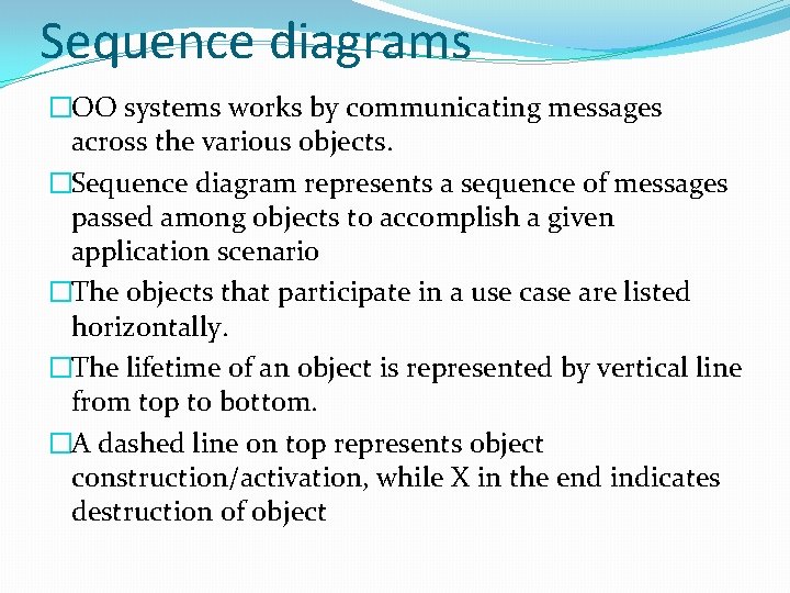 Sequence diagrams �OO systems works by communicating messages across the various objects. �Sequence diagram