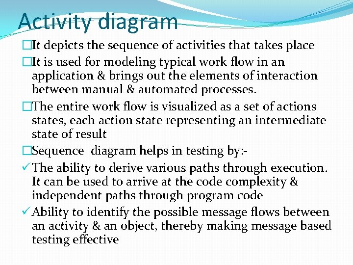 Activity diagram �It depicts the sequence of activities that takes place �It is used Activity diagram �It depicts the sequence of activities that takes place �It is used