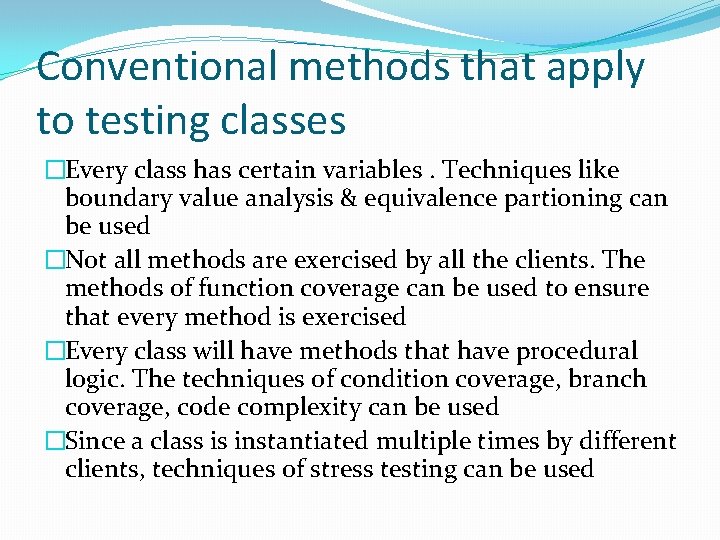 Conventional methods that apply to testing classes �Every class has certain variables. Techniques like