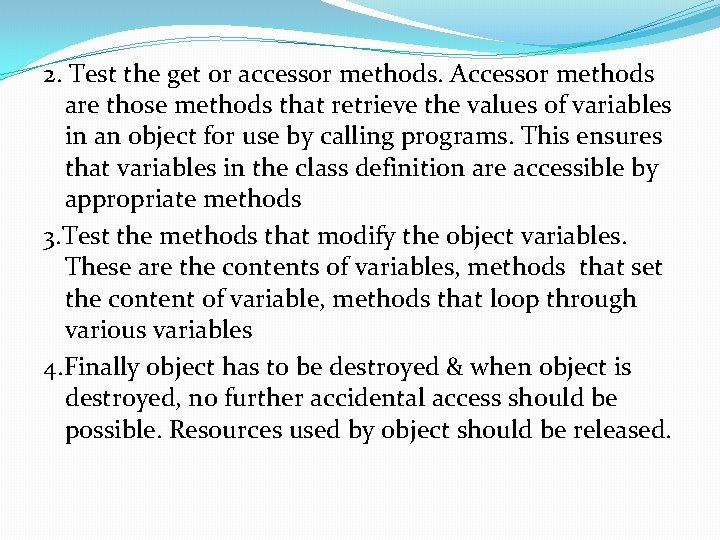 2. Test the get or accessor methods. Accessor methods are those methods that retrieve 2. Test the get or accessor methods. Accessor methods are those methods that retrieve