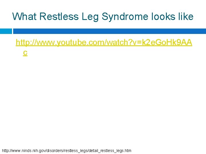 What Restless Leg Syndrome looks like http: //www. youtube. com/watch? v=k 2 e. Go.