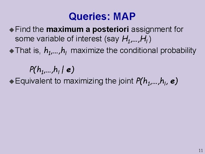 Queries: MAP u Find the maximum a posteriori assignment for some variable of interest