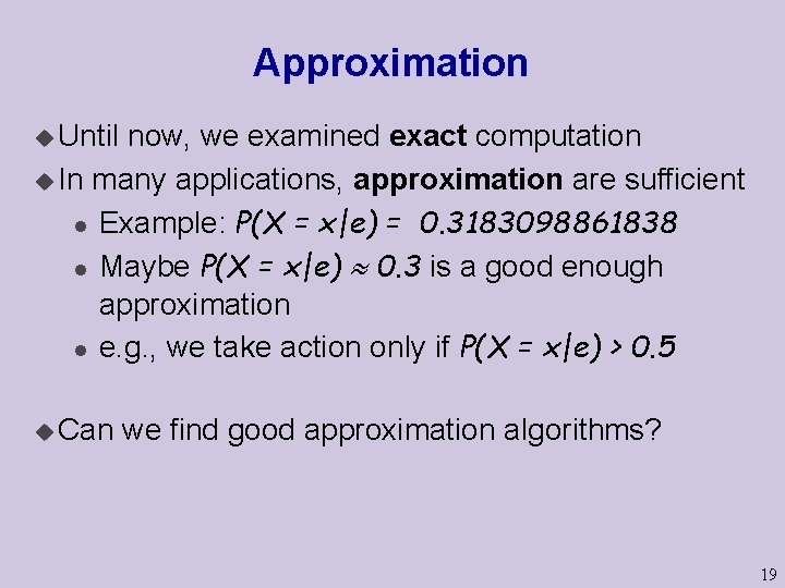 Approximation u Until now, we examined exact computation u In many applications, approximation are