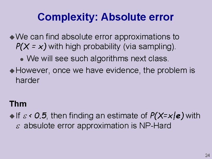 Complexity: Absolute error u We can find absolute error approximations to P(X = x)