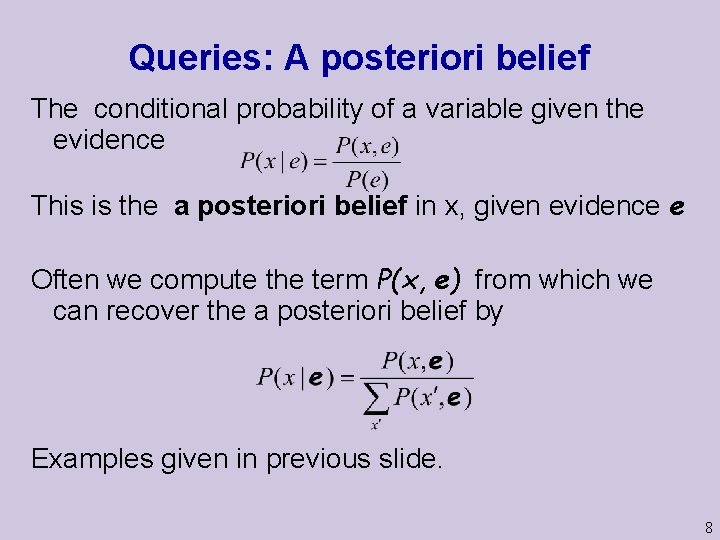 Queries: A posteriori belief The conditional probability of a variable given the evidence This