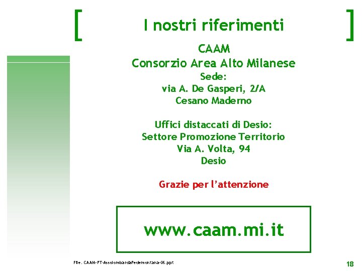 [ I nostri riferimenti ] CAAM Consorzio Area Alto Milanese Sede: via A. De