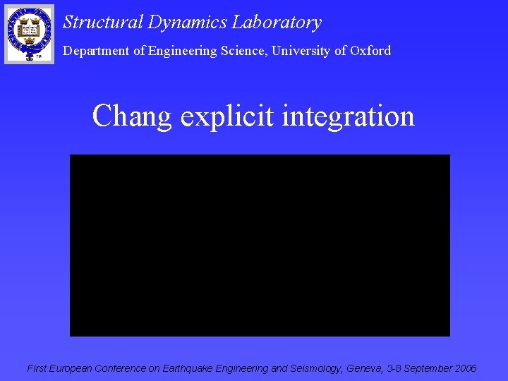 Structural Dynamics Laboratory Department of Engineering Science, University of Oxford Chang explicit integration First