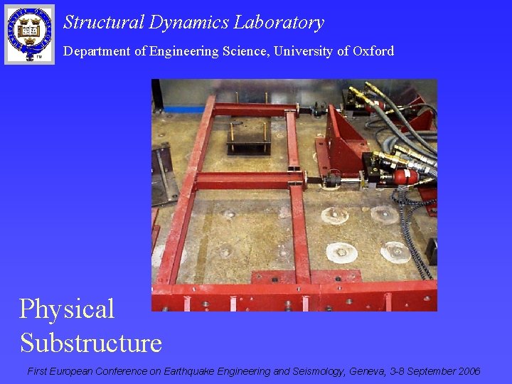 Structural Dynamics Laboratory Department of Engineering Science, University of Oxford Physical Substructure First European