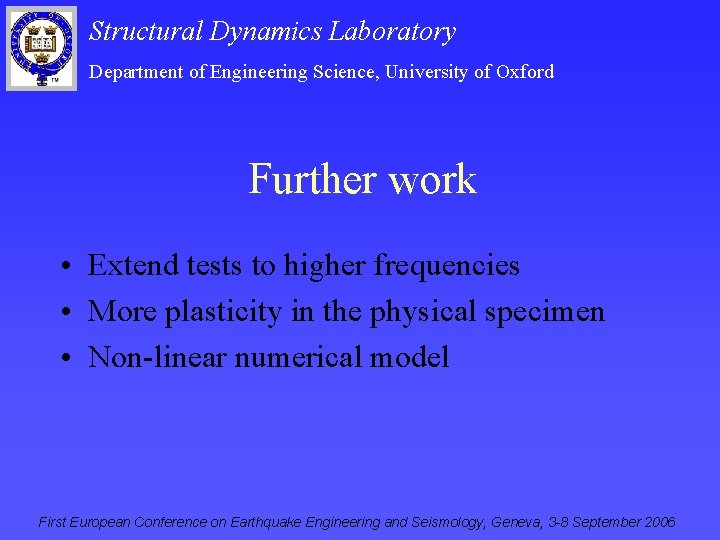 Structural Dynamics Laboratory Department of Engineering Science, University of Oxford Further work • Extend