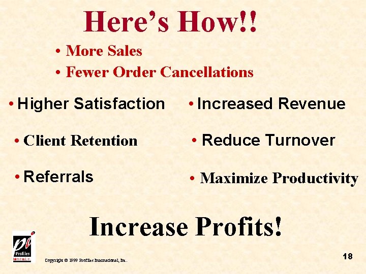 Here’s How!! • More Sales • Fewer Order Cancellations • Higher Satisfaction • Increased