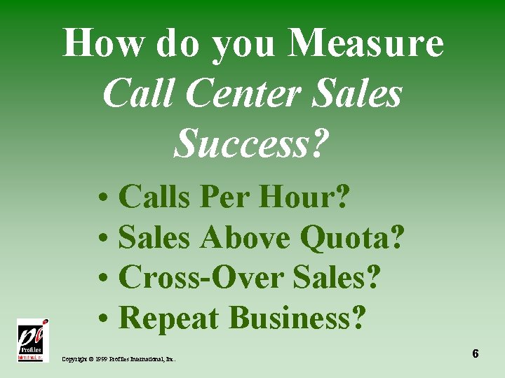 How do you Measure Call Center Sales Success? • Calls Per Hour? • Sales