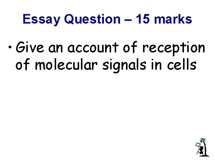 Essay Question – 15 marks • Give an account of reception of molecular signals
