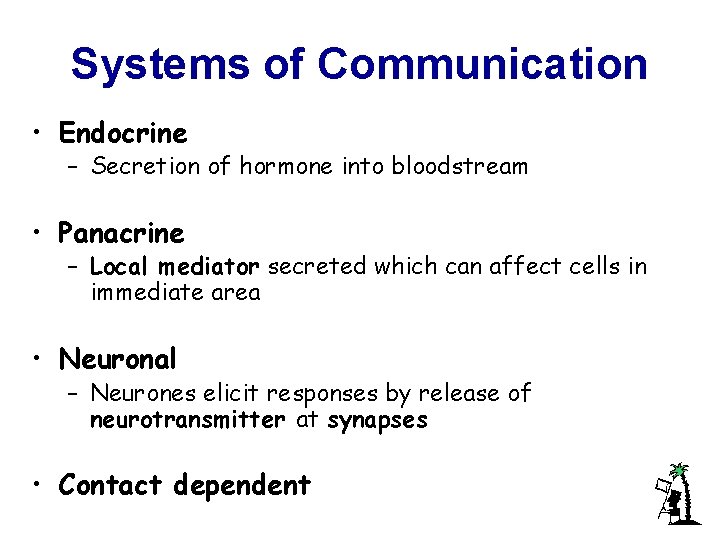 Systems of Communication • Endocrine – Secretion of hormone into bloodstream • Panacrine –