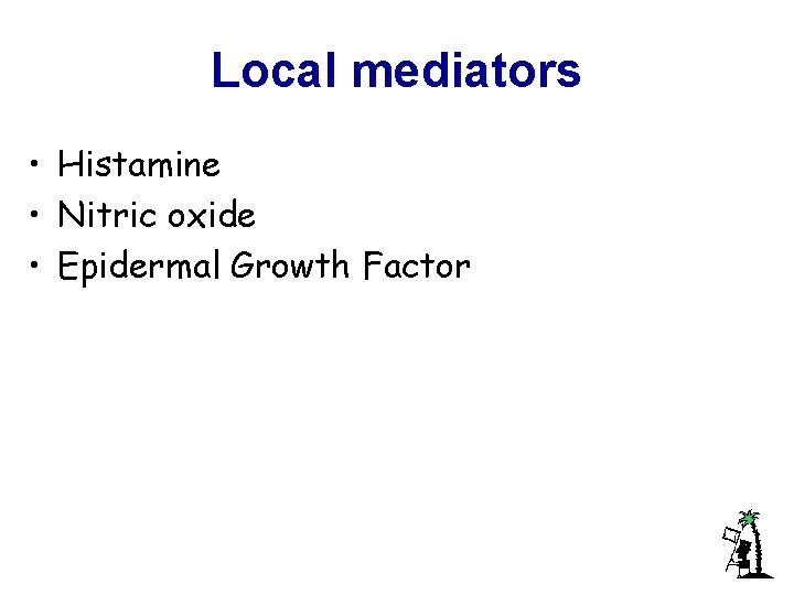 Local mediators • Histamine • Nitric oxide • Epidermal Growth Factor 