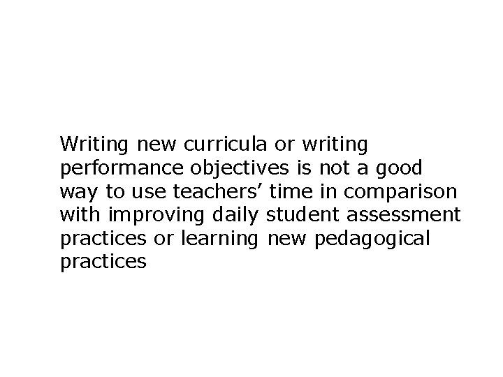 Writing new curricula or writing performance objectives is not a good way to use