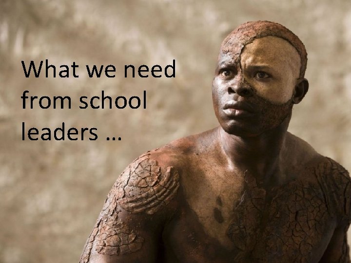 What we need from school leaders … 