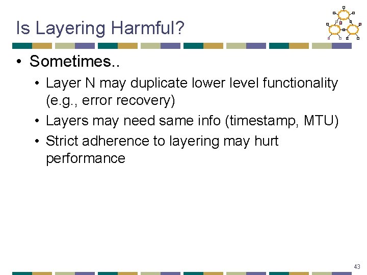 Is Layering Harmful? • Sometimes. . • Layer N may duplicate lower level functionality