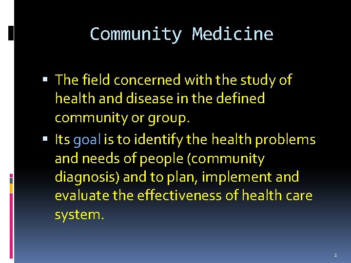 Community Medicine The field concerned with the study of health and disease in the