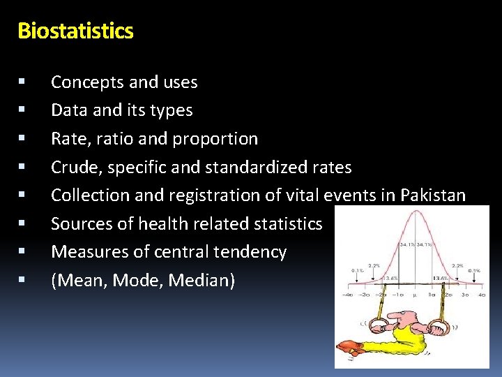 Biostatistics Concepts and uses Data and its types Rate, ratio and proportion Crude, specific