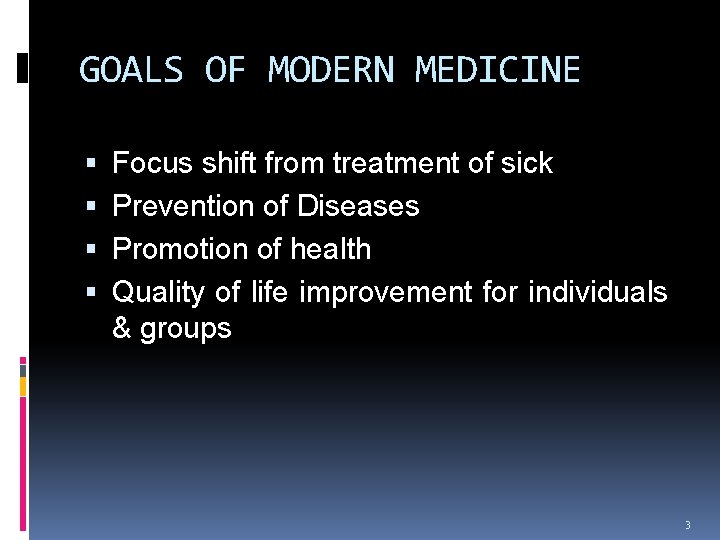 GOALS OF MODERN MEDICINE Focus shift from treatment of sick Prevention of Diseases Promotion