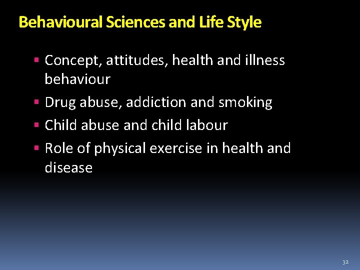 Behavioural Sciences and Life Style Concept, attitudes, health and illness behaviour Drug abuse, addiction