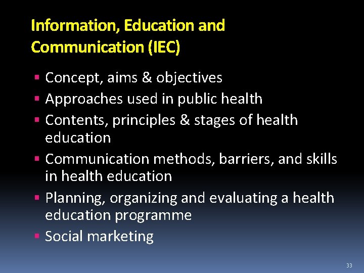 Information, Education and Communication (IEC) Concept, aims & objectives Approaches used in public health