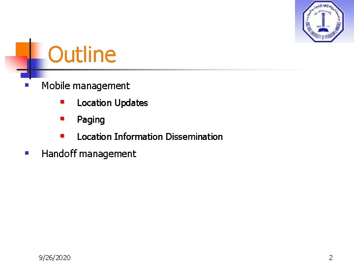 Outline § Mobile management § § Location Updates Paging Location Information Dissemination Handoff management