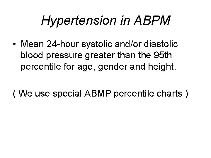 Hypertension in ABPM • Mean 24 -hour systolic and/or diastolic blood pressure greater than