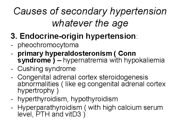 Causes of secondary hypertension whatever the age 3. Endocrine-origin hypertension: - pheochromocytoma - primary