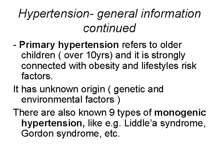 Hypertension- general information continued - Primary hypertension refers to older children ( over 10