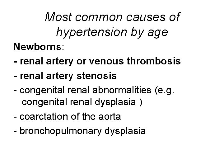 Most common causes of hypertension by age Newborns: - renal artery or venous thrombosis