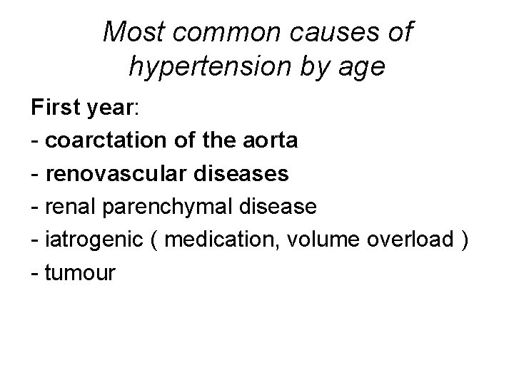 Most common causes of hypertension by age First year: - coarctation of the aorta