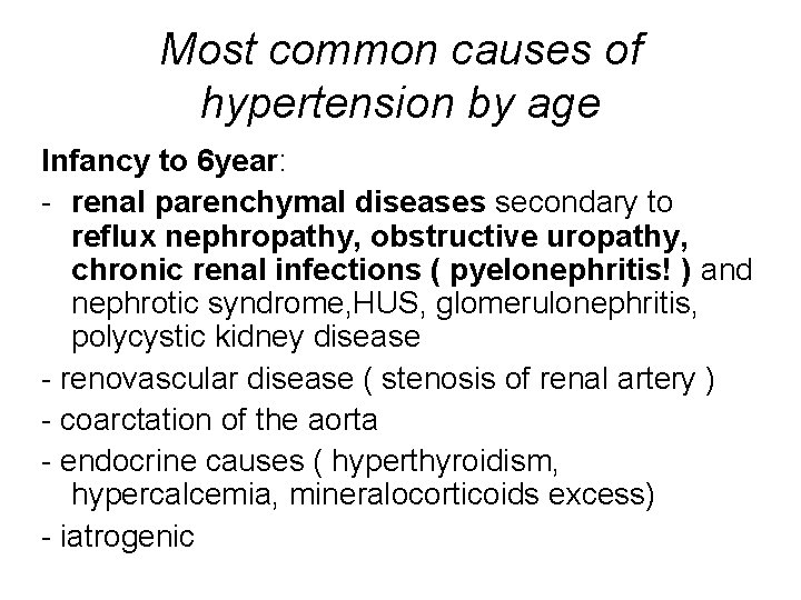 Most common causes of hypertension by age Infancy to 6 year: - renal parenchymal