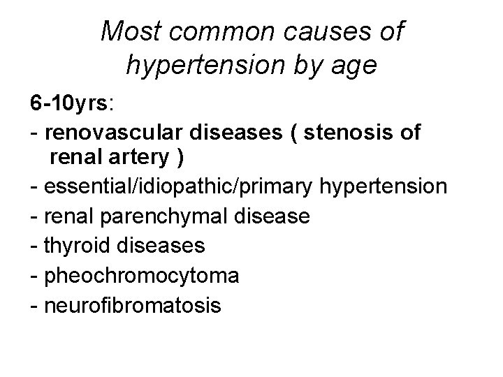 Most common causes of hypertension by age 6 -10 yrs: - renovascular diseases (