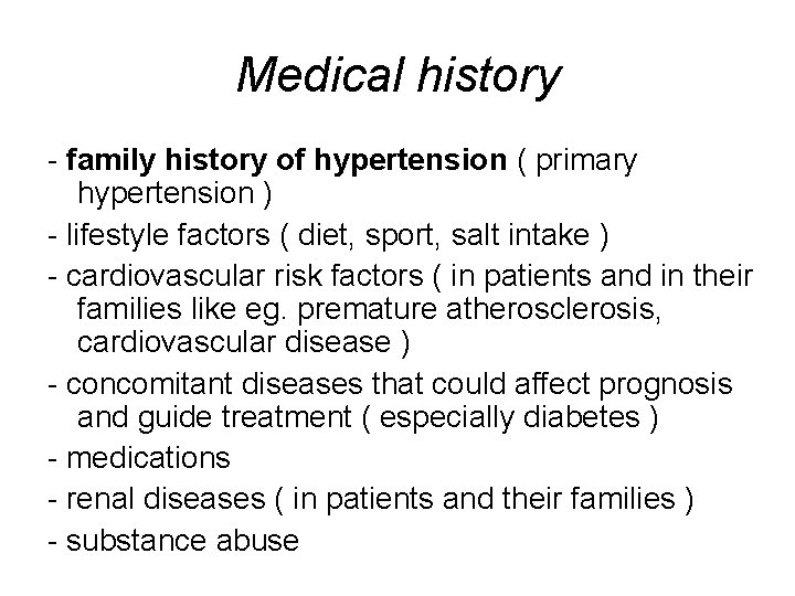 Medical history - family history of hypertension ( primary hypertension ) - lifestyle factors