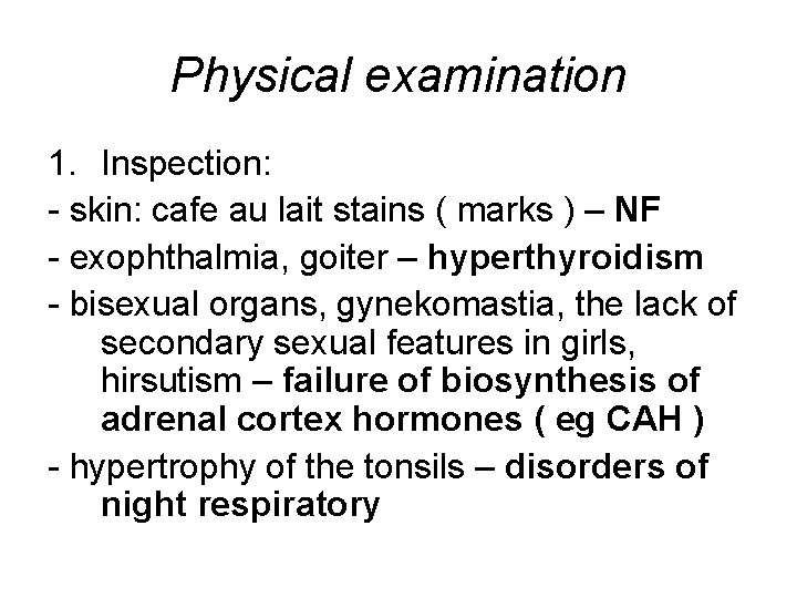 Physical examination 1. Inspection: - skin: cafe au lait stains ( marks ) –